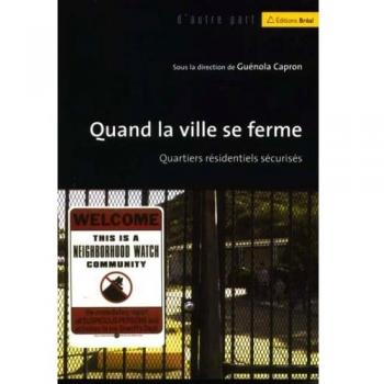 Quand la ville se ferme : Quartiers résidentiels sécurisés