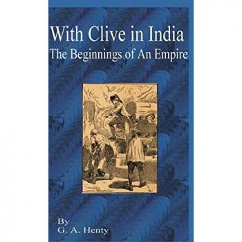 Henty, G. A.: With Clive in India