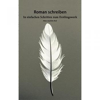 Roman schreiben: In einfachen Schritten zum Erstlingswerk