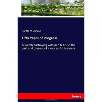 Fifty Years of Progress: A sketch portraying with pen & brush the past and present of a successful business