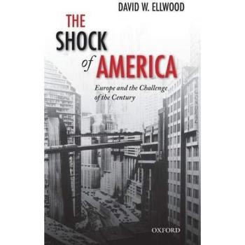 Shock of America: Europe and the Challenge of the Century (Oxford History of Modern Europe)