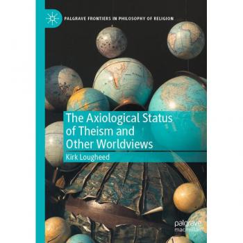 The Axiological Status of Theism and Other Worldviews (Palgrave Frontiers in Philosophy of Religion)