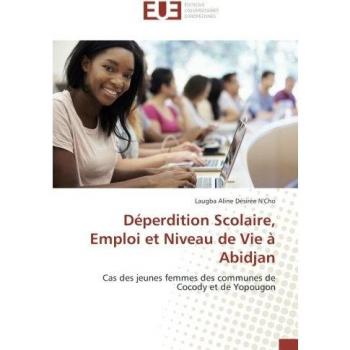 Déperdition Scolaire, Emploi et Niveau de Vie à Abidjan: Cas des jeunes femmes des communes de Cocody et de Yopougon