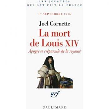 La mort de Louis XIV : Apogée et crépuscule de la royauté, 1er septembre 1715