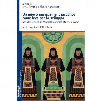 Un nuovo management pubblico come leva per lo sviluppo. Atti del seminario «Società complessità inclusione»