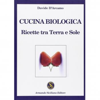 Cucina biologica. Ricette tra terra e sole