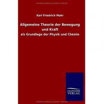 Allgemeine Theorie der Bewegung und Kraft: als Grundlage der Physik und Chemie