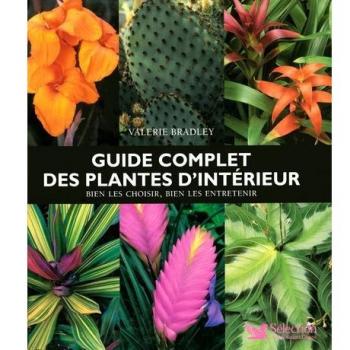 Guide Complet des Plantes d'Interieur -Bien les Choisir Bien les Entretenir