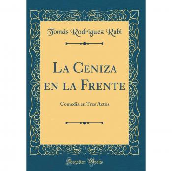 La Ceniza en la Frente: Comedia en Tres Actos
