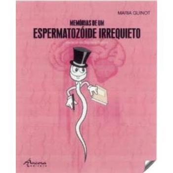 MEMORIAS DE UM ESPERMATOZOIDE IRREQUIETO