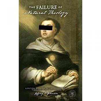 The Failure of Natural Theology: Critical Appraisal of Aquinas' Philosophical Theology