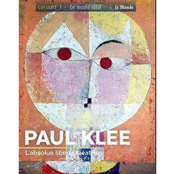 Paul Klee: L'absolue liberté créatrice