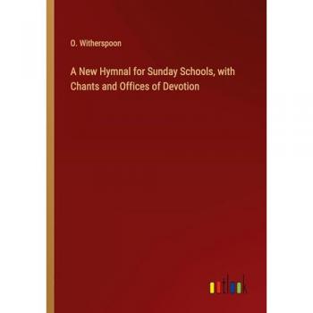 A New Hymnal for Sunday Schools with Chants and Offices of Devotion