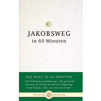 Petra Balzer de García Jakobsweg In 60 Minuten: Die Welt In 60 Minuten. Das Geheimnis Des Jakobswegs