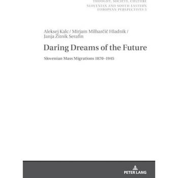 Daring Dreams of the Future: Slovenian Mass Migration 1870-1945 (Thought, Society, Culture, Band 5)