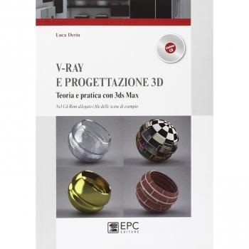 V-Ray e progettazione 3D. Teoria e pratica con 3ds Max. Con CD-ROM