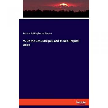 V. On the Genus Hilipus and its Neo-Tropical Allies