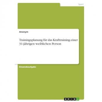 Trainingsplanung für das Krafttraining einer 31-jährigen weiblichen Person