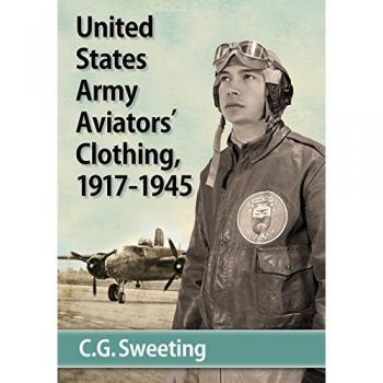 Sweeting, C. G.: United States Army Aviators' Clothing, 1917-1945