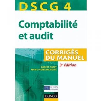 DSCG 4, Comptabilité et audit : Corrigés du manuel