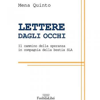 Lettere dagli occhi. Il cammino della speranza in compagnia della bestia SLA