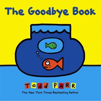 Todd Parr The Goodbye Book