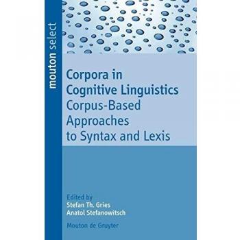 Corpora in Cognitive Linguistics: Corpus-Based Approaches To Syntax And Lexis