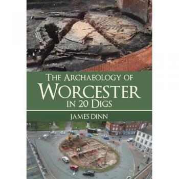 The Archaeology of Worcester in 20 Digs