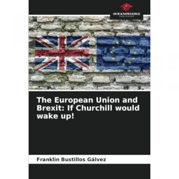 Bustillos Gálvez, Franklin: The European Union and Brexit: If Churchill would wake up!