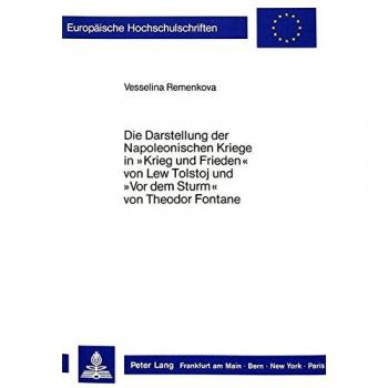 Die Darstellung der Napoleonischen Kriege in «Krieg und Frieden» von Lew Tolstoj und «Vor dem Sturm» von Theodor Fontane
