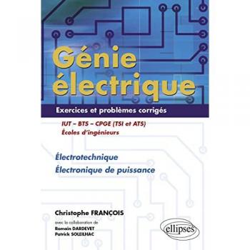Génie électrique IUT-BTS-CPGE (TSI et ATS) : Electrotechnique Electronique de puissance Exercices et problèmes corrigés