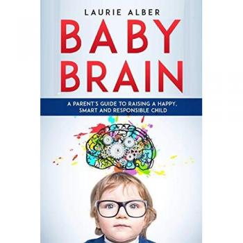 Baby Brain: A parent's Guide to Raising a Happy, Smart and Responsible Child