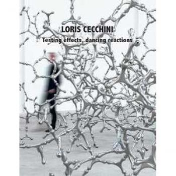 Loris Cecchini. Testing effects, dancing reactions. Ediz. illustrata