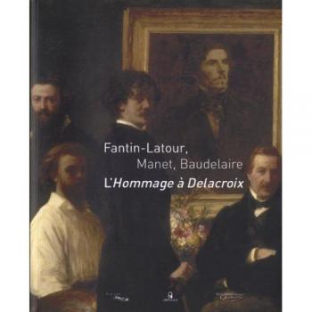 Fantin-Latour, Manet, Baudelaire : L'Hommage à Delacroix