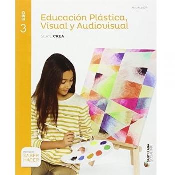 EDUCACION PLASTICA VISUAL Y AUDIOVISUAL SERIE CREA 3 ESO SABER HACER
