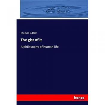 The gist of it: A philosophy of human life