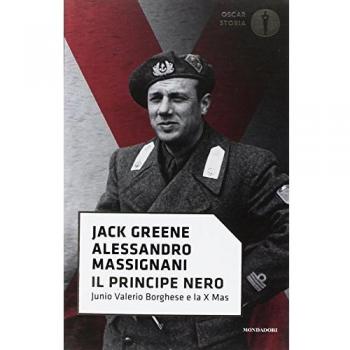Il principe nero. Junio Valerio Borghese e la X Mas