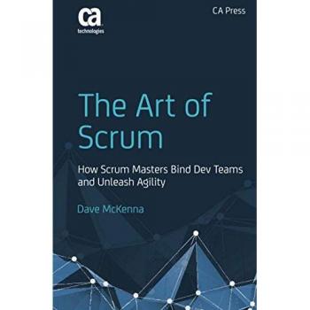 The Art of Scrum: How Scrum Masters Bind Dev Teams and Unleash Agility