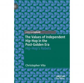 The Values of Independent Hip-Hop in the Post-Golden Era: Hip-Hop's Rebels