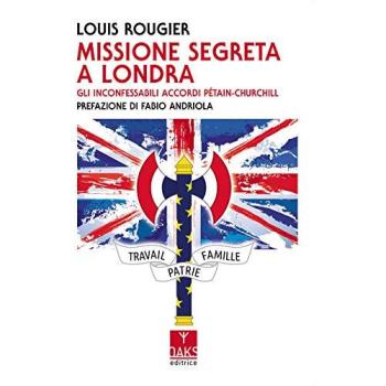 Missione segreta a Londra. Gli inconfessabili accordi Pétain-Churchill