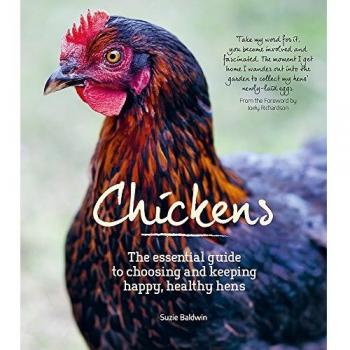 Chickens: The Essential Guide to Choosing and Keeping Happy, Healthy Hens. Foreword by Joely Richardson