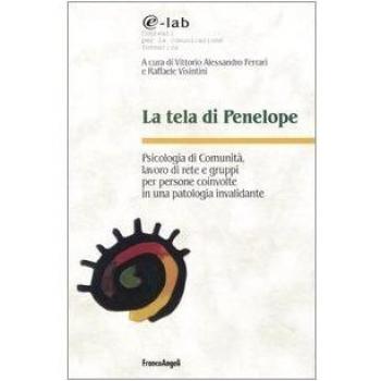La tela di Penelope. Psicologia di comunità, lavoro di rete e gruppi per persone coinvolte in una patologia invalidante