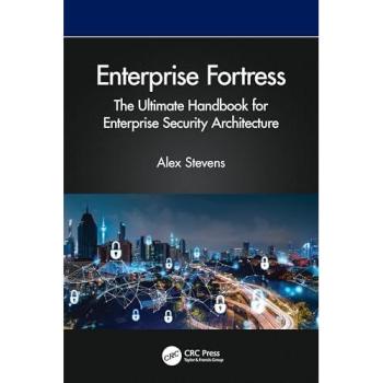 Enterprise Fortress : The Ultimate Handbook for Enterprise Security Architecture