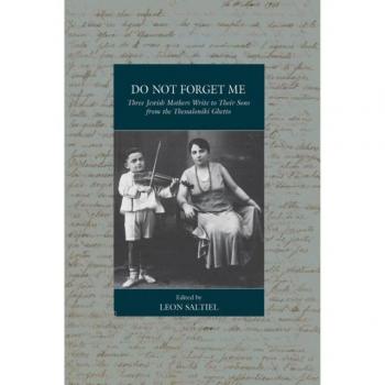 Do Not Forget Me : Three Jewish Mothers Write to Their Sons from the Thessaloniki Ghetto
