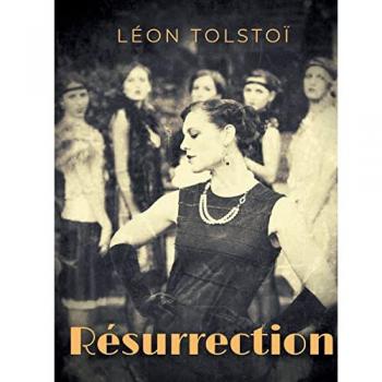 Résurrection : L'intégrale (Tome 1, 2 et 3): L'intégrale de la saga de Tolstoï en un seul volume.