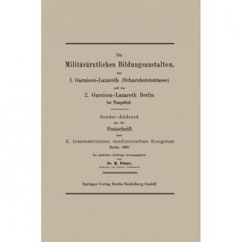 Die Militärärztlichen Bildungsanstalten das 1. Garnison-Lazareth (Scharnhorststrasse) und das 2. Garnison-Lazareth Berlin bei Tempelhof