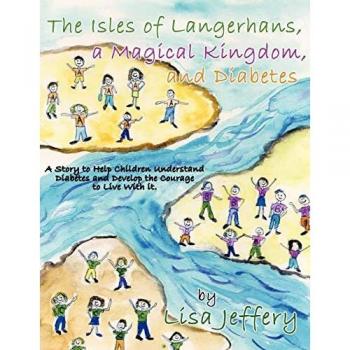 The Isles of Langerhans, A Magical Kingdom, and Diabetes: A Story to Help Children Understand Diabetes and Develop the Courage to Live With it.