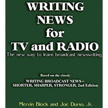 Writing News for TV and Radio: The New Way to Learn Broadcast Newswriting