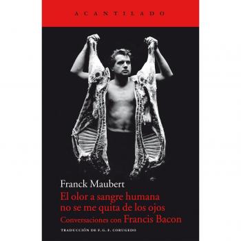 El olor a sangre humana no se me quita de los ojos: Conversaciones con francis bacon (Tapa blanda).