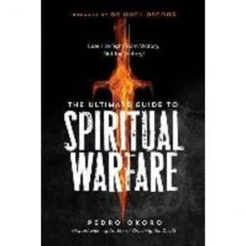 The Ultimate Guide to Spiritual Warfare: Learn to Fight from Victory Not for Victory!